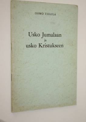 Osmo Tiililä : Usko Jumalaan ja usko Kristukseen : esitel...