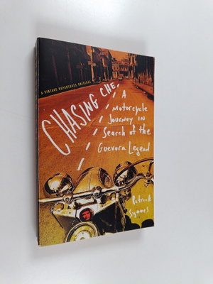 Patrick Symmes : Chasing Che - A Motorcycle Journey in Se...