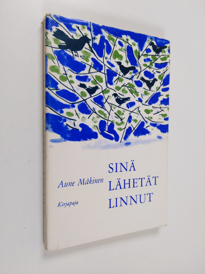 Aune Mäkinen : Sinä lähetät linnut : runoja, muistiinpano...