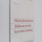 Martta Jauhiainen : Makeata mettä karvaista kukista - pikkukuva 1