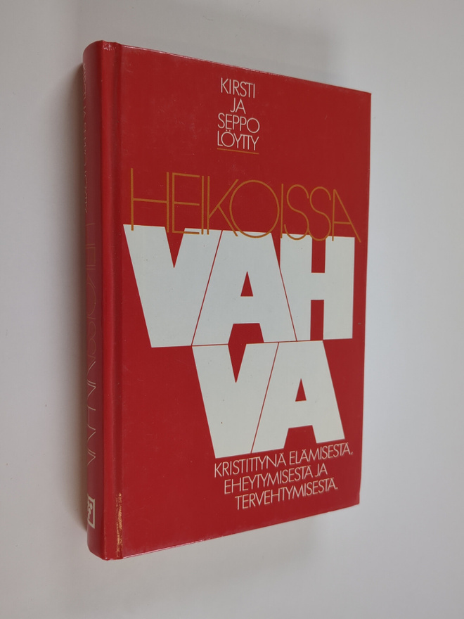 Kirsti Löytty : Heikoissa vahva : kristittynä elämisestä,...