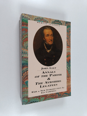 John Galt : Annals of the parish and The Ayrshire legatees
