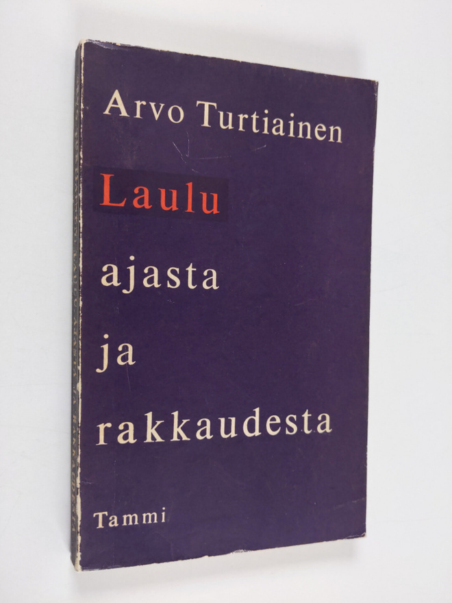 Arvo Turtiainen : Laulu ajasta ja rakkaudesta : valitut r...