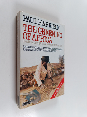 Paul Harrison : The greening of Africa : breaking through...