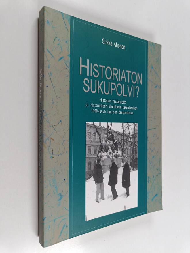 Sirkka Ahonen : Historiaton sukupolvi? : historian vastaa...