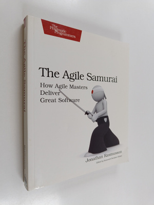 Jonathan Rasmusson : The agile samurai : how agile master...