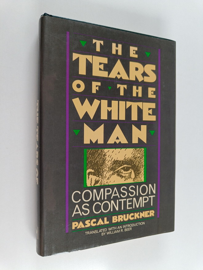Pascal Bruckner : The tears of the white man : compassion...