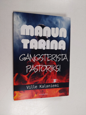 Ville Kalaniemi : Manun tarina : gangsterista pastoriksi