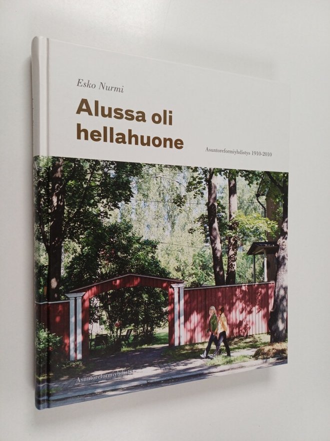 Esko Nurmi : Alussa oli hellahuone : Asuntoreformiyhdisty...
