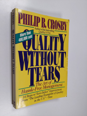 Philip B. Crosby : Quality Without Tears: The Art of Hass...