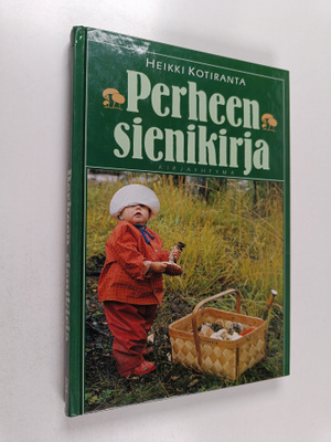 Heikki Kotiranta : Perheen sienikirja