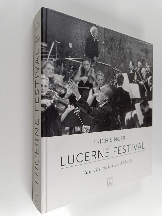 Erich Singer : Lucerne Festival - von Toscanini zu Abbado