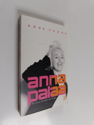 Anna Perho : Anna palaa : elä omaa elämääsi, älä muiden