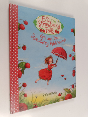 Stefanie Dahle : Evie and the strawberry patch rescue