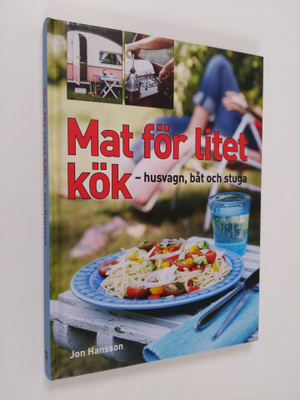 Jon Hansson : Mat för litet kök : husvagn, båt och stuga