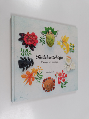 Katja Saarimäki : Taidekeittokirja : menuja eri väreissä ...
