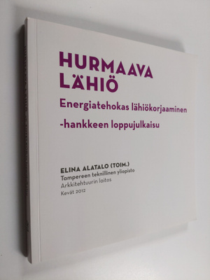Hurmaava lähiö : energiatehokas lähiökorjaaminen -hankkee...