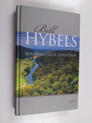 Bill Hybels : Rohkeaa uskoa päivittäin