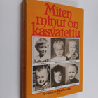 Ritva (toim.) Haavikko : Miten minut on kasvatettu - pikkukuva 1