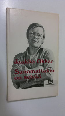Jaakko Okker : Sanomattakin on selvää : anti-pakinoita