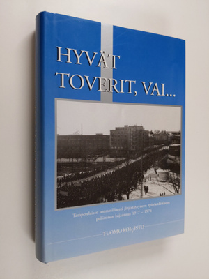 Tuomo Koivisto : Hyvät toverit, vai... : näkemyksiä tampe...