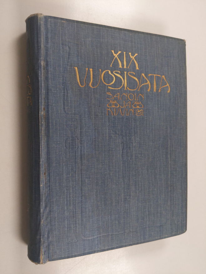 XIX vuosisata sanoin ja kuvin : valtiollinen ja sivistysh...