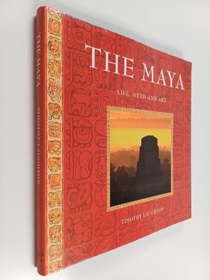 Timothy Laughton : The Maya - Life, Myth and Art