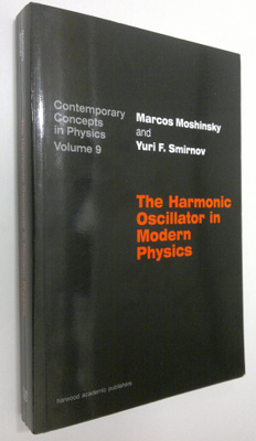 Marcos Moshinsky : The Harmonic Oscillator in Modern Physics