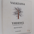 Matti Valta : Valkeassa yhdessä = In the  Whiteness Together - pikkukuva 1