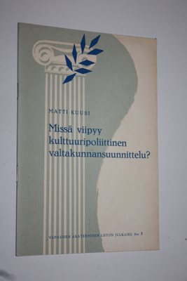 Matti Kuusi : Missä viipyy kulttuuripoliittinen valtakunn...