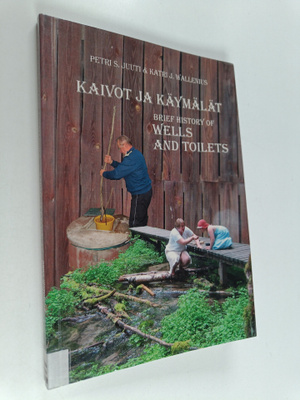 Petri Juuti ym. : Kaivot ja käymälät : johdatus historiaa...