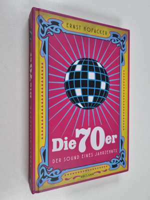 Ernst Hofacker : Die 70er : Der Sound eines Jahrzehnts