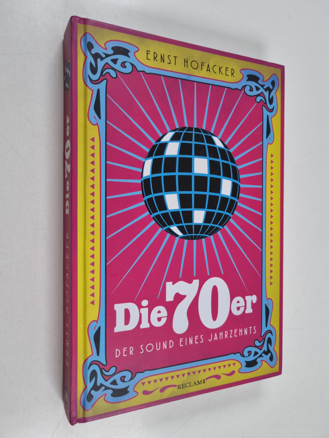 Ernst Hofacker : Die 70er : Der Sound eines Jahrzehnts