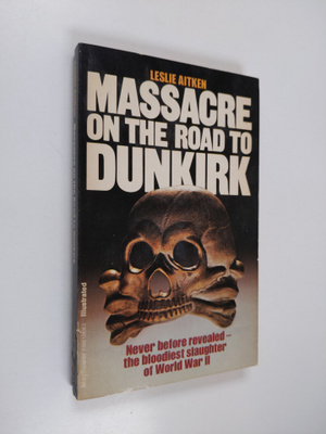 Leslie Aitken : Massacre on the Road to Dunkirk: Wormhout...