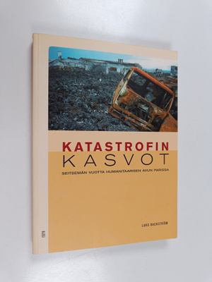 Lars Backström : Katastrofin kasvot : seitsemän vuotta hu...