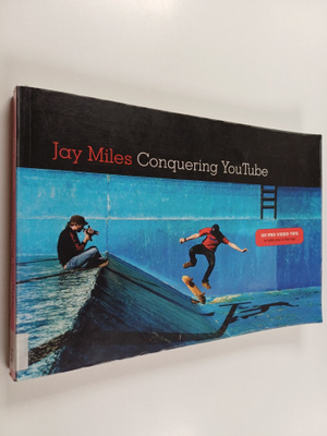 Jay Miles : Conquering YouTube : 101 pro video tips to ta...