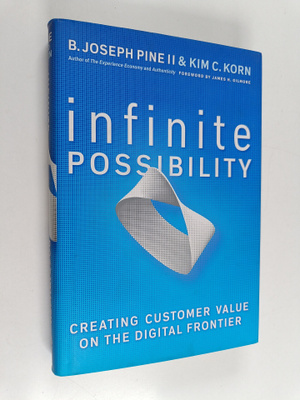 B. Joseph Pine : Infinite possibility : creating customer...