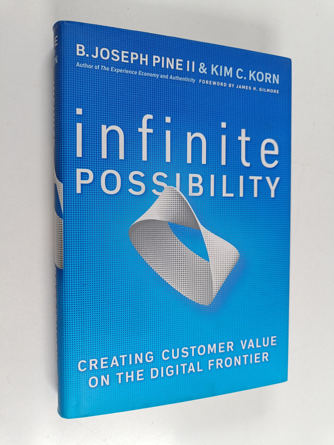 B. Joseph Pine : Infinite possibility : creating customer...