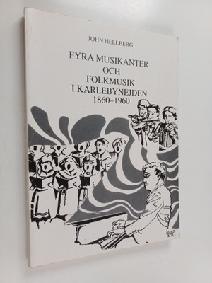 John Hellberg : Fyra musikanter och folkmusik i Karlebyne...