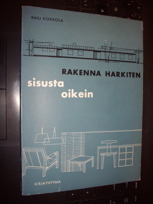 Raili Kokkola : Rakenna harkiten sisusta oikein (1 p. 1959)