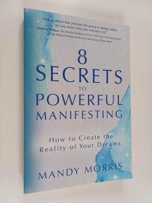 Mandy Morris : 8 Secrets to Powerful Manifesting - How to...