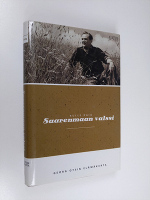 Kulle Raig : Saarenmaan valssi : Georg Otsin elämäkerta