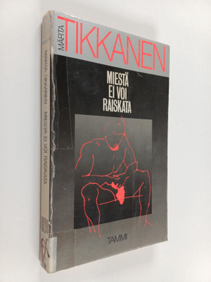 Märta Tikkanen : Miestä ei voi raiskata