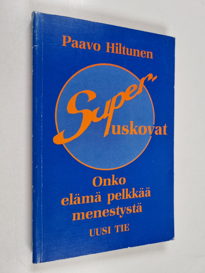 Paavo Hiltunen : Super-uskovat : onko elämä pelkkää menes...