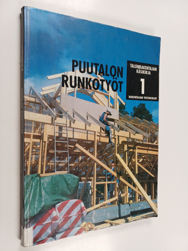 Talonrakentajan käsikirja 1 : Puutalon runkotyöt