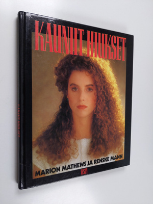 Marion Mathews : Kauniit hiukset : opas hiusten leikkaami...