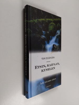 Ylva Eggehorn : Etsin, kaipaan, kyselen : tiellä aikuisee...
