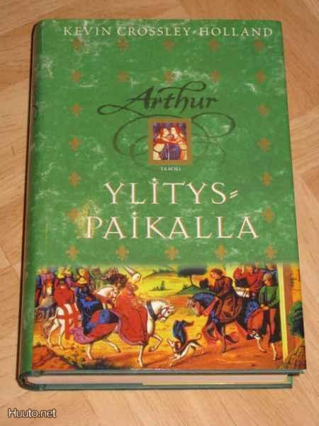 Kevin Crossley-Holland -  Arthur - ylityspaikalla