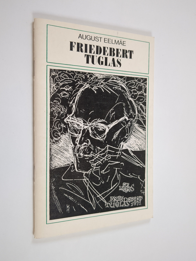 August Eelmäe : Friedebert Tuglas : kultuurilooline essee...