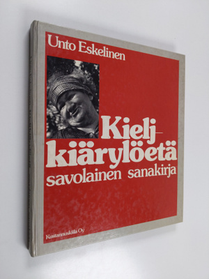 Unto Eskelinen : Kieljkiärylöetä : savolainen sanakirja